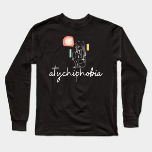 atychiphobia Long Sleeve T-Shirt